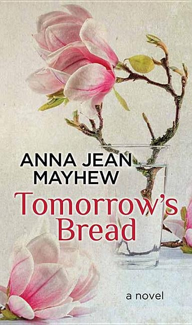 Tomorrow's Bread by Mayhew, Anna Jean