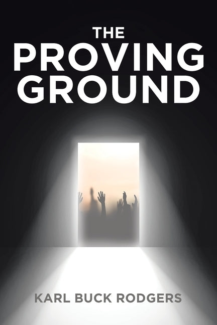 The Proving Ground by Rodgers, Karl Buck