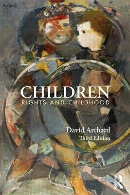 Children: Rights and Childhood by Archard, David