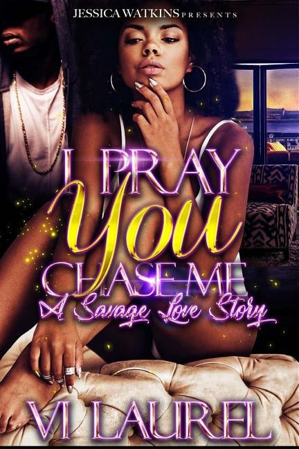 I Pray You Chase Me: a Savage Love Story by Laurel, VI