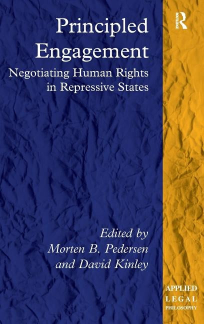 Principled Engagement: Negotiating Human Rights in Difficult Places by Pedersen, Morten B.