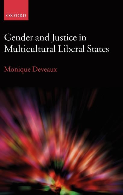 Gender and Justice in Multicultural Liberal States by Deveaux, Monique
