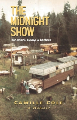 The Midnight Show: bohemians, byways & bonfires by Cole, Camille