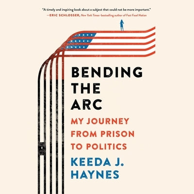 Bending the Arc: My Journey from Prison to Politics by Haynes, Keeda J.