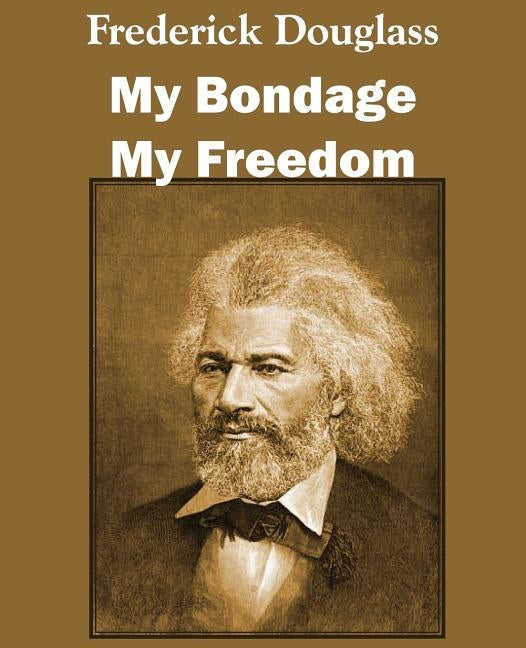 My Bondage and My Freedom by Douglass, Frederick
