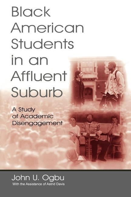 Black American Students in An Affluent Suburb: A Study of Academic Disengagement by Ogbu, John U.