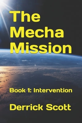 The Mecha Mission: Book 1: Intervention by Scott, Derrick Anthony
