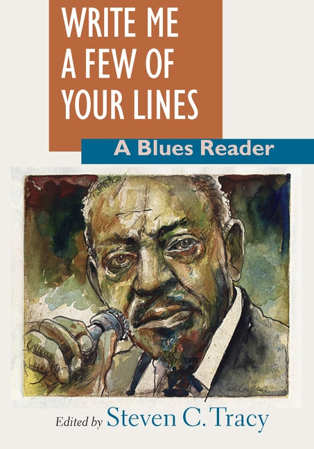 Write Me a Few of Your Lines: A Blues Reader by Tracy, Steven