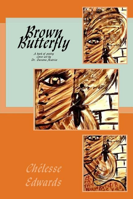 Brown Butterfly: A book of poetry by Edwards, Chelesse a.