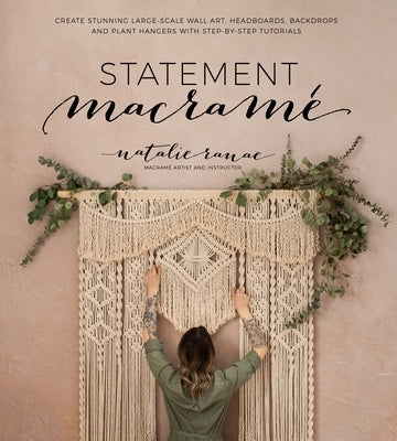 Statement Macramé: Create Stunning Large-Scale Wall Art, Headboards, Backdrops and Plant Hangers with Step-By-Step Tutorials by Ranae, Natalie