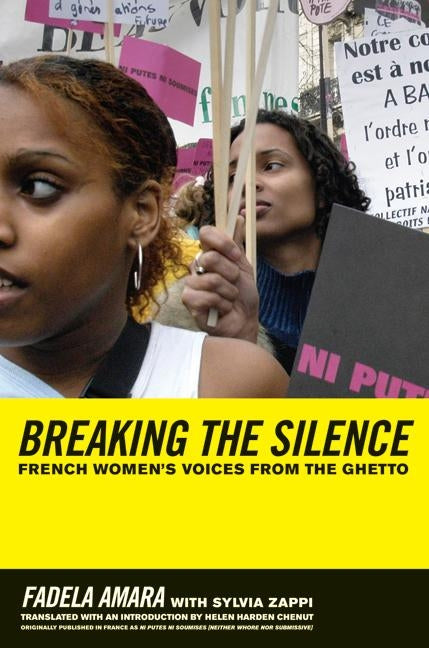 Breaking the Silence: French Women's Voices from the Ghetto by Amara, Fadela