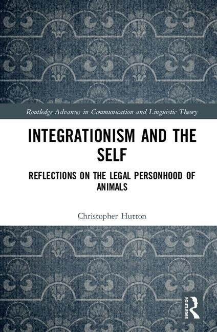 Integrationism and the Self: Reflections on the Legal Personhood of Animals by Hutton, Christopher
