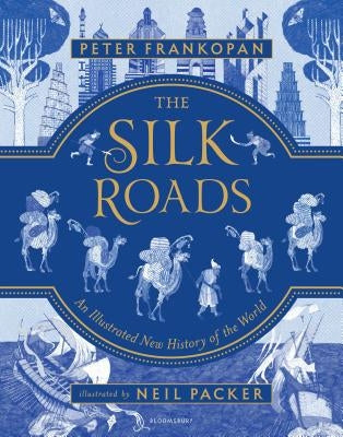 The Silk Roads: A New History of the World - Illustrated Edition by Frankopan, Peter
