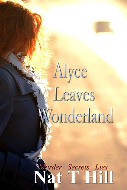 Alyce Leaves Wonderland by Hill, Nataisha T.