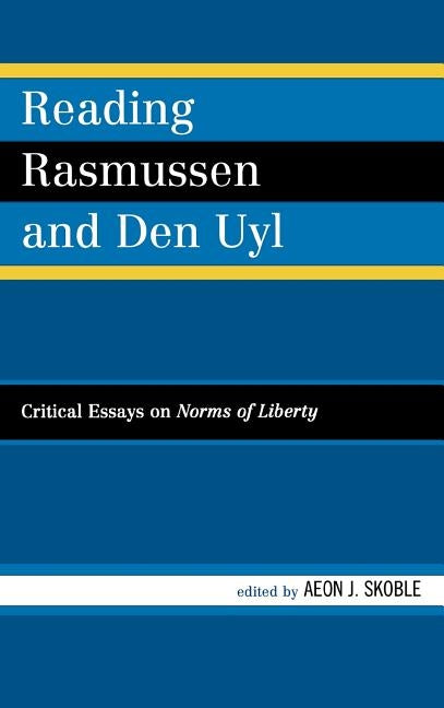 Reading Rasmussen and Den Uyl: Critical Essays on Norms of Liberty by Collins, Sue