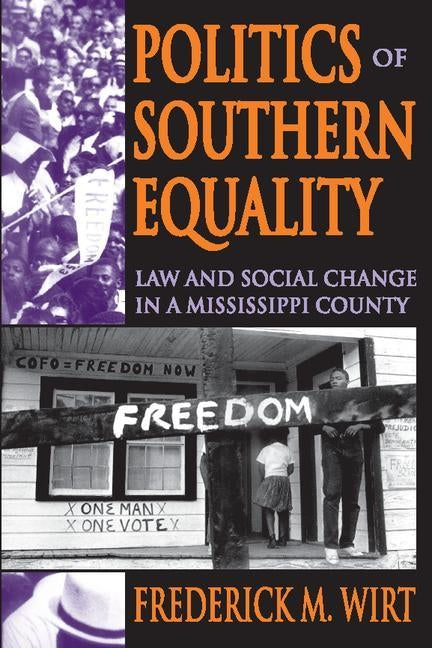 Politics of Southern Equality: Law and Social Change in a Mississippi County by Wirt, Frederick M.