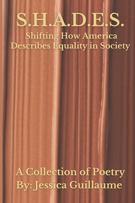 S.H.A.D.E.S.: Shifting How America Describes Equality in Society by Guillaume, Jessica