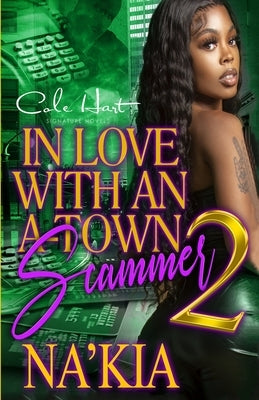 In Love With An A-Town Scammer 2: An Urban Romance Finale by Na'kia