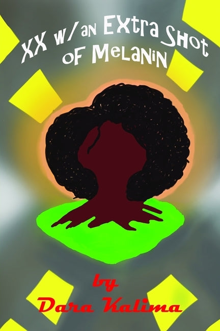 Two X Chromosomes with an Extra Shot of Melanin by Kalima, Dara