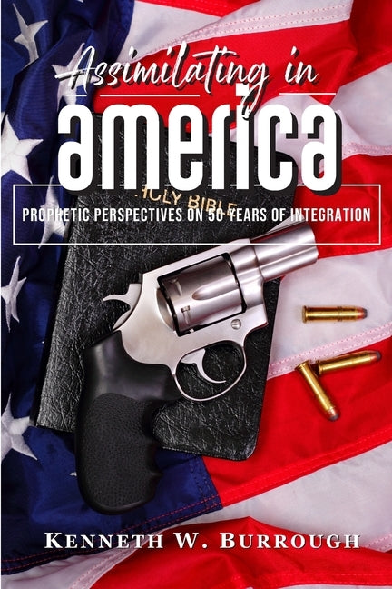 Assimilating In America: Prophetic Perspectives on 50 Years of Integration by Burrough, Kenneth