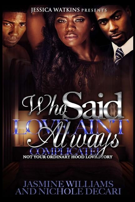 Who Said Love Ain't Always Complicated? by Williams, Jasmine