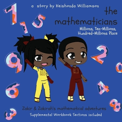 The Mathematicians: Millions, Ten-Millions, Hundred-Millions Place by Williamson, Keishonda