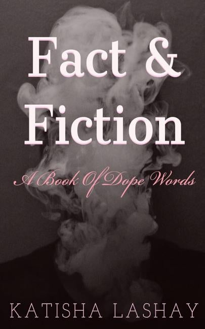 Fact & Fiction: A Book of Dope Words by Lashay, Katisha