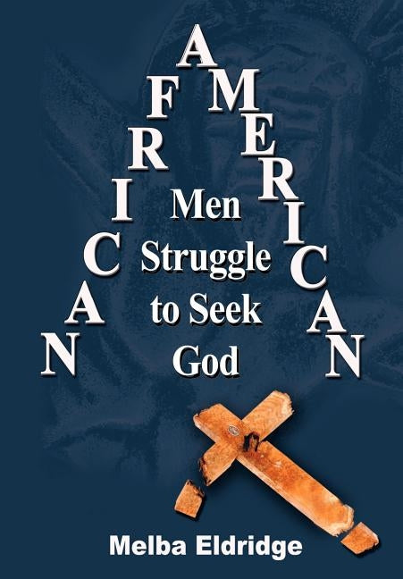 African American Men Struggle to Seek God by Eldridge, Melba