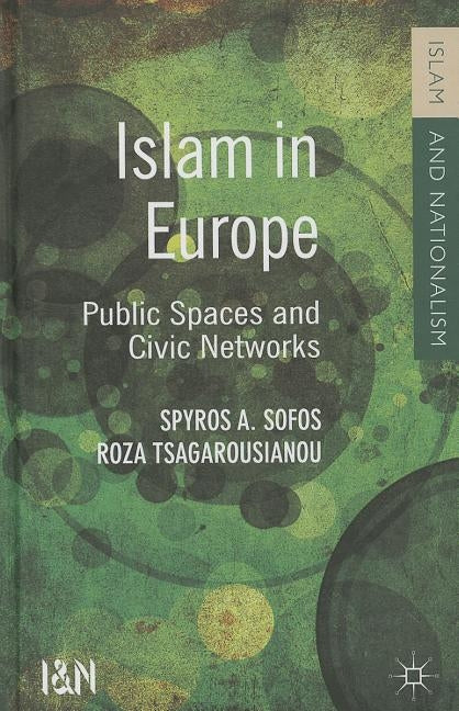 Islam in Europe: Public Spaces and Civic Networks by Sofos, S.