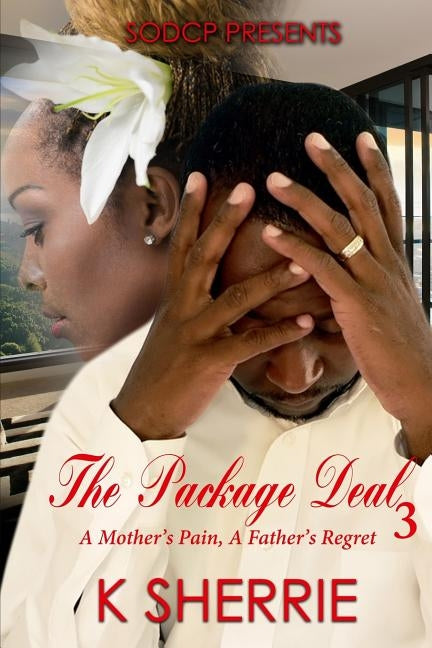The Package Deal 3: A Mother's Pain, A Father's Regret by Sherrie, K.