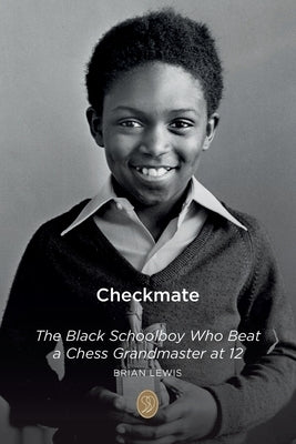 Checkmate: The Black Schoolboy Who Beat a Chess Grandmaster at 12 by Lewis, Brian