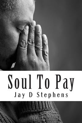 Soul To Pay: So, Shall I Add Tenfold Thereto by Stephens Isd, Jay D.