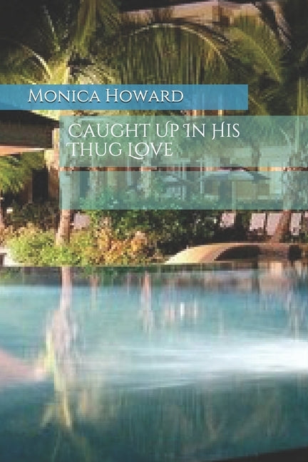 Caught Up In His Thug Love by Howard, Monica