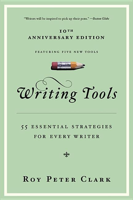 Writing Tools: 55 Essential Strategies for Every Writer by Clark, Roy Peter