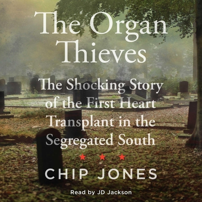 The Organ Thieves: The Shocking Story of the First Heart Transplant in the Segregated South by Jackson, Jd