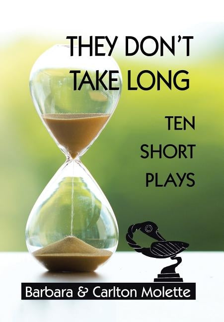They Don't Take Long: Ten Short Plays by Molette, Carlton
