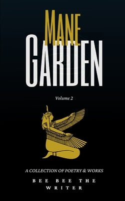 Mane Garden Vol. 2: a collection of poetry and art by The Writer, Bee Bee