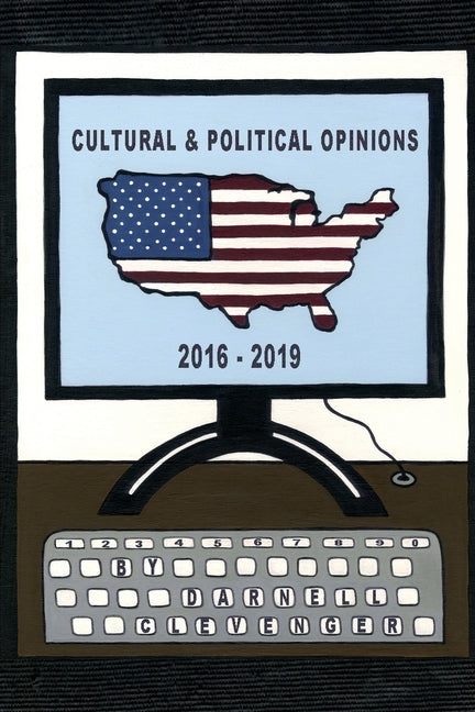 Cultural & Political Opinions 2016-2019 by Clevenger, Darnell