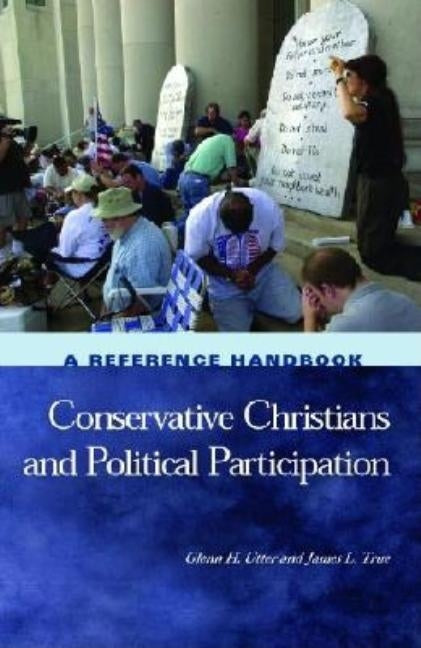 Conservative Christians and Political Participation: A Reference Handbook by Utter, Glenn