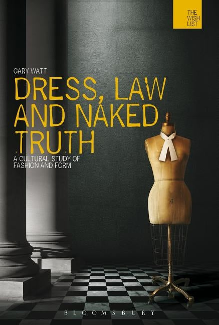 Dress, Law and Naked Truth by Watt, Gary