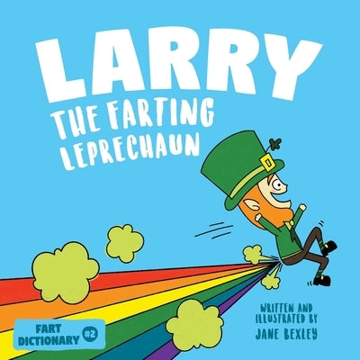 Larry The Farting Leprechaun: A Funny Read Aloud Picture Book For Kids And Adults About Leprechaun Farts and Toots for St. Patrick's Day by Bexley, Jane