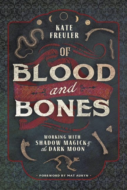 Of Blood and Bones: Working with Shadow Magick & the Dark Moon by Freuler, Kate