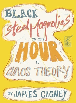 Black Steel Magnolias in the Hour of Chaos Theory by Cagney, James