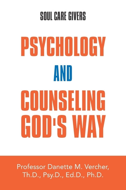 Psychology and Counseling God's Way: Soul Care Givers by Vercher, Professor Danette M.