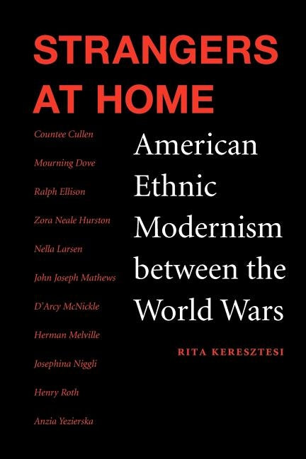 Strangers at Home: American Ethnic Modernism Between the World Wars by Keresztesi, Rita