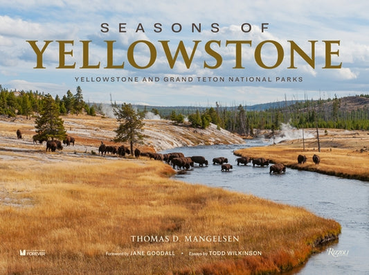 Seasons of Yellowstone: Yellowstone and Grand Teton National Parks by Mangelsen, Thomas D.
