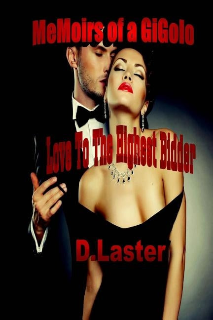 Memoirs Of A Gigolo: Love To The Highest Bidder by Laster, D.