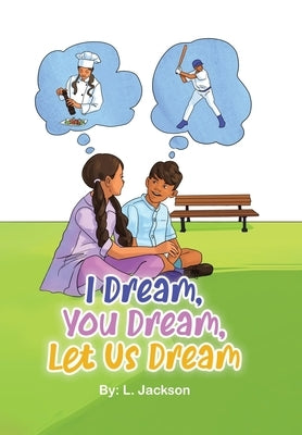 I Dream, You Dream, Let Us Dream! by Jackson, L.