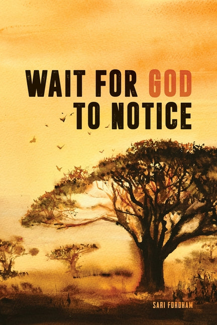 Wait for God to Notice by Fordham, Sari