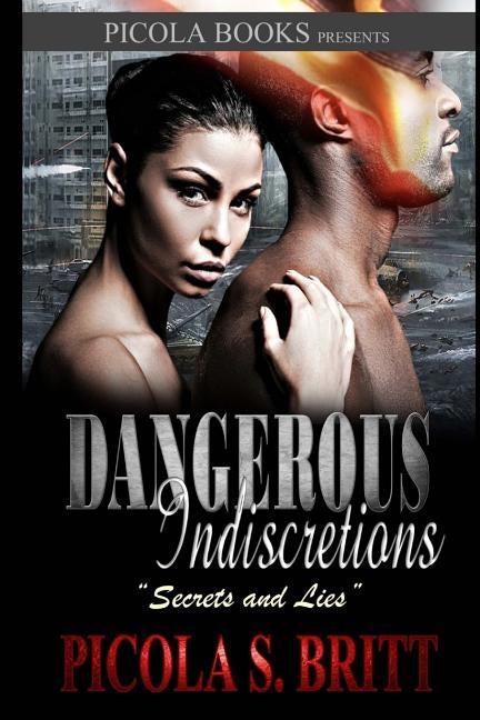 Dangerous Indiscretions: Secrets and Lies by Britt, Picola S.